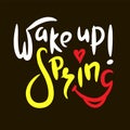 Wake up! Spring - inspire motivational quote. Hand drawn beautiful lettering. Print
