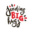 Sending big hugs - inspire motivational quote. Hand drawn beautiful lettering. Print