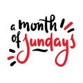 Month of Sundays - inspire motivational quote. Hand drawn beautiful lettering.