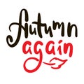 Autumn again - inspire motivational quote. Hand drawn beautiful lettering. Print Royalty Free Stock Photo