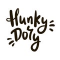 Hunky-Dory - simple funny inspire motivational quote. Youth slang. Hand drawn lettering.