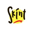 Skint - simple funny inspire motivational quote. Youth slang. Hand drawn lettering. Print