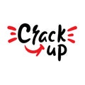 Crack up - simple funny inspire motivational quote. Youth slang. Hand drawn lettering. Print