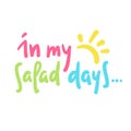 In my salad days - simple inspire motivational quote. Royalty Free Stock Photo