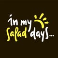 In my salad days - simple inspire motivational quote. Youth slang, idiom. Hand drawn Royalty Free Stock Photo