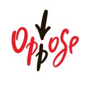 Oppose - inspire motivational quote. Hand drawn beautiful lettering.