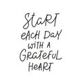 Start day grateful heart quote simple lettering Royalty Free Stock Photo