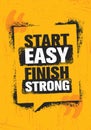 Start Easy. Finish Strong. Workout and Fitness Inspiring Gym Motivation Quote Illustration Sign. Creative Strong Sport