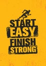 Start Easy. Finish Strong. Workout and Fitness Inspiring Gym Motivation Quote Illustration Sign. Creative Strong Sport