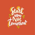 Start now not tomorrow hand lettering inscription positive typography poster, conceptual handwritten phrase Royalty Free Stock Photo