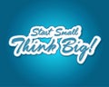 Start small think big quote illustration design Royalty Free Stock Photo