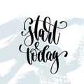 Start today - hand lettering inscription on blue brush stroke