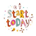 Start today - inspirational vector typography