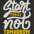 Start Today Not Tomorrow Motivation Typography Quote Design Royalty Free Stock Photo