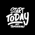 Start Today, Not Tomorrow, Motivational Typography Quote Design Royalty Free Stock Photo