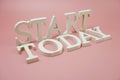 Start Today Word alphabet letters on wooden background