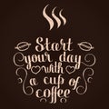 Start your day with a cup of coffee. Hand drawn letters