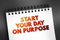 Start Your Day On Purpose text on notepad, concept background Royalty Free Stock Photo