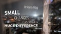 It Starts With SMALL CHANGES CAN MAKE A HUGE DIFFERENCE. This quote emphasizes how tiny actions impact big results. Royalty Free Stock Photo