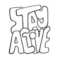 Stay active. Inspirational vector sport quote. Hand drawn lettering. Illustration for prints on t-shirts and bags