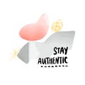 Stay authentic poster, abstract collage design, modern inspirational inky lettering on white background with geometrical