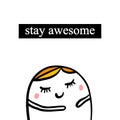 Stay awesome hand drawn illustration with cute marshmallow in cartoon style