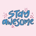 Stay awesome - hand-drawn quote. Creative lettering illustration.