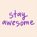 Stay awesome - handwritten with a marker quote.