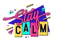 Stay calm - in bold, vivid, retro 90s style lettering