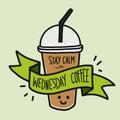 Stay calm with Wednesday coffee word and cute smile coffee cup doodle style