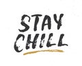 Stay Chill lettering handwritten sign, Hand drawn grunge calligraphic text. Vector illustration