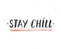 Stay Chill lettering handwritten sign, Hand drawn grunge calligraphic text. Vector illustration
