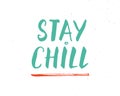 Stay Chill lettering handwritten sign, Hand drawn grunge calligraphic text. Vector illustration