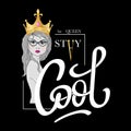 Stay Cool, be Queen. Fashion typography slogan print with beautiful girl in realistic gold crown