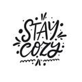 Stay Cozy phrase. Hand drawn calligraphy. Winter holiday text.