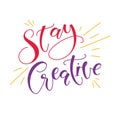 Stay creative - multicolored lettering, vector illustration isolated on white background.