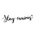 Stay curious. Calligraphy with ink drops