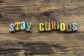 Stay Curious Curiosity Passionate Creative Dreamer Inquisitive