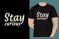 Stay curious typography t-shirt design