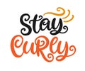 Stay Curly. Hand drawn lettering phrase inscription