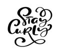 Stay Curly vector calligraphic vintage motivation text. Quote about naturally wavy or curly hairs. Curly girl method. Poster