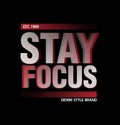 Stay Focus slogan design typography, vector design text illustration, sign, t shirt graphics, print etc