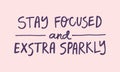 Stay focused and extra sparkly - handwritten quote. Royalty Free Stock Photo