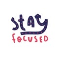 Stay focused inspirational lettering. Wisdom poster Royalty Free Stock Photo