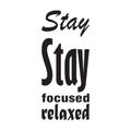 stay stay focused relaxed black letter quote Royalty Free Stock Photo
