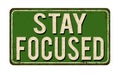 Stay focused vintage rusty metal sign