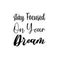 stay focused on your dream black letter quote