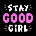 Stay good girl. Retro grunge slogan for a t-shirt. Vintage colorful lettering.