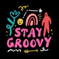 Stay groovy funny positive motivational self-indulgent quote. Lettering typography illustration. Kind funny message with
