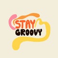 Stay groovy. Hippie phrase, hand drawn hippy text. Motivational and Inspirational quote, vintage lettering, retro 70s 60s